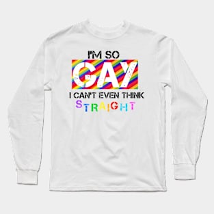 I'm so GAY... Long Sleeve T-Shirt